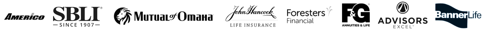 Carriers: Americo, SBLI, Mutual of Omaha, John Hancock, Foresters Financial, F&G Annuities & Life, Advisors Excel, Banner Life